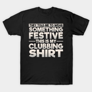 This Is My Festive Clubbing Shirt T-Shirt